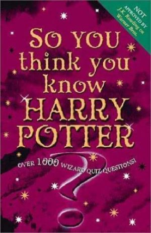 So You Think You Know Harry Potter ? Quiz Book