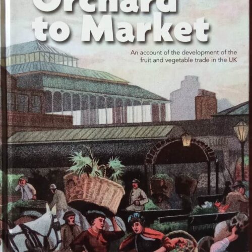 10406 From Orchard To Market- A Acount Of Development Of the Fruit & Vegetable Trade in U.K.